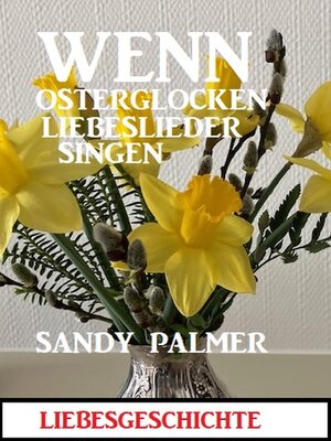 cover image of Wenn Osterglocken Liebeslieder singen